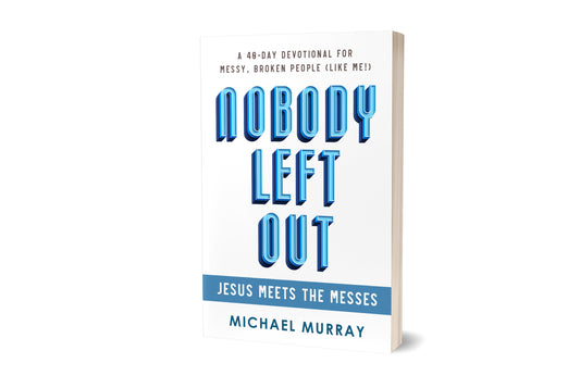 Nobody Left Out: Jesus Meets the Messes: A 40-Day Devotional for Messy, Broken People (Like Me!)