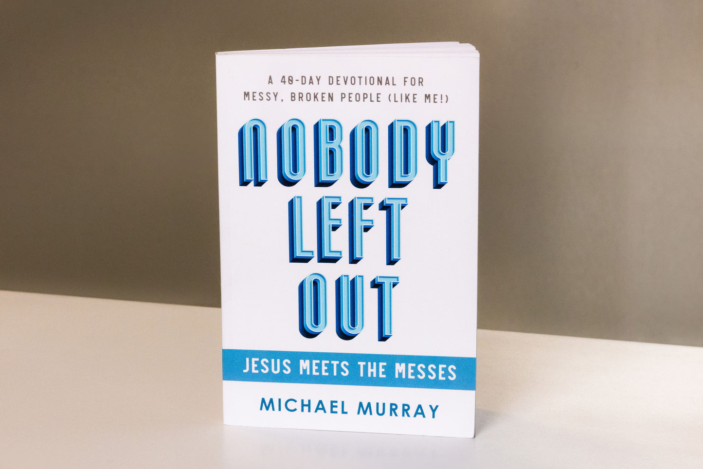 Nobody Left Out: Jesus Meets the Messes: A 40-Day Devotional for Messy, Broken People (Like Me!)