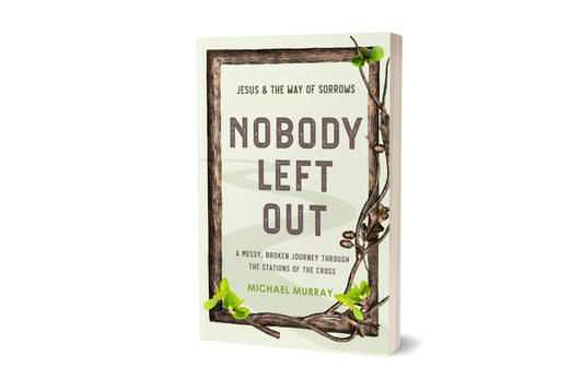 Nobody Left Out: Jesus & the Way of Sorrows: A Messy, Broken Journey Through the Stations of the Cross