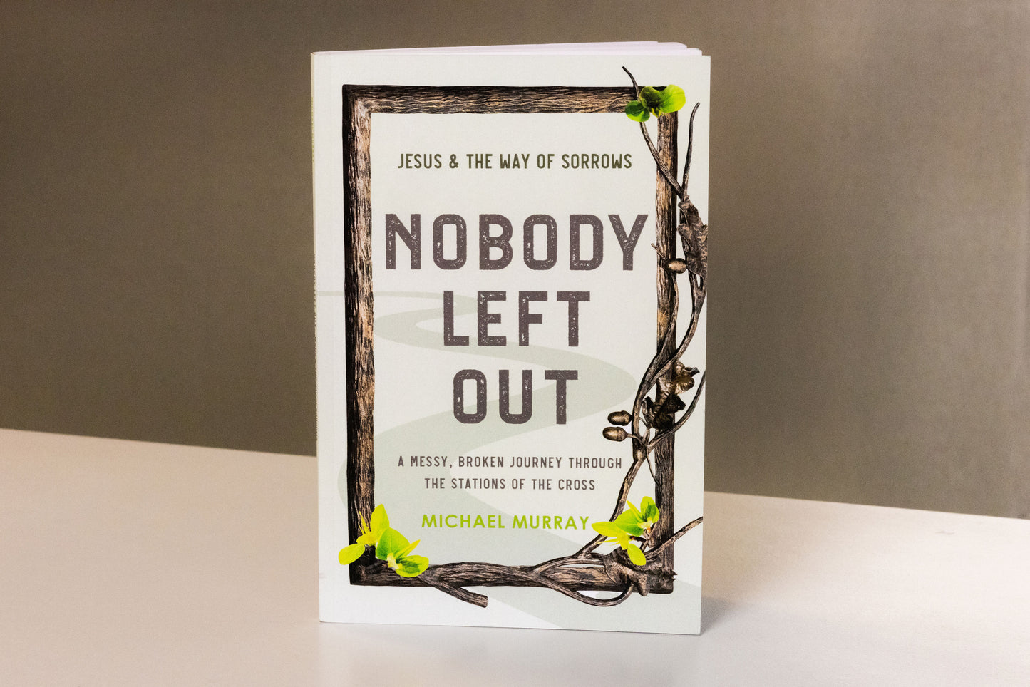 Nobody Left Out: Jesus & the Way of Sorrows: A Messy, Broken Journey Through the Stations of the Cross