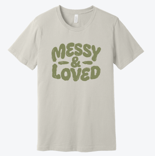 Messy & Loved Tee